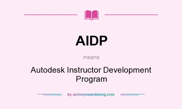 What does AIDP mean? It stands for Autodesk Instructor Development Program