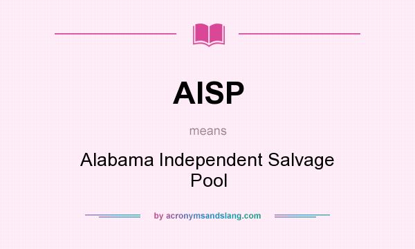 What does AISP mean? It stands for Alabama Independent Salvage Pool