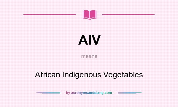 What does AIV mean? It stands for African Indigenous Vegetables