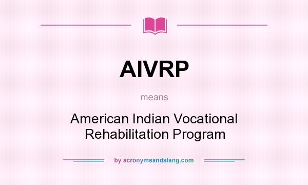 What does AIVRP mean? It stands for American Indian Vocational Rehabilitation Program