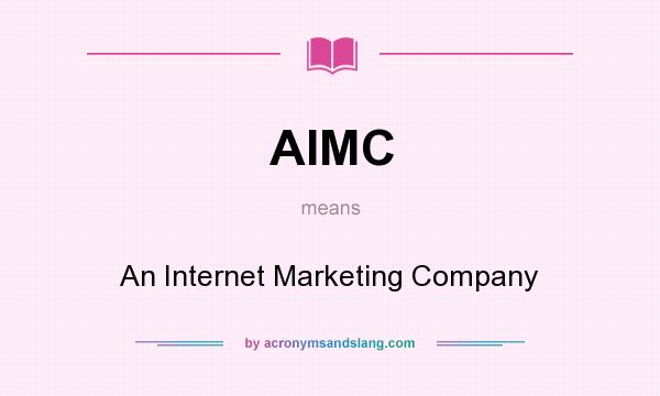 What does AIMC mean? It stands for An Internet Marketing Company