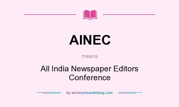 What does AINEC mean? It stands for All India Newspaper Editors Conference