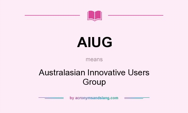 What does AIUG mean? It stands for Australasian Innovative Users Group