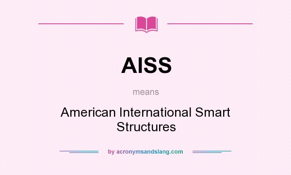 What does AISS mean? It stands for American International Smart Structures