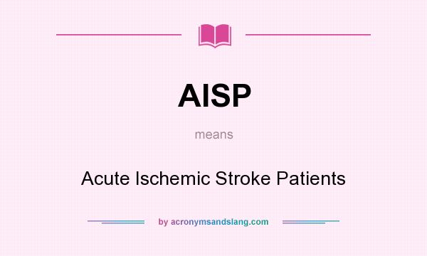 What does AISP mean? It stands for Acute Ischemic Stroke Patients
