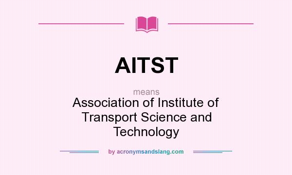 What does AITST mean? It stands for Association of Institute of Transport Science and Technology