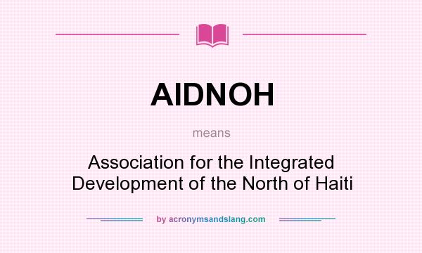 What does AIDNOH mean? It stands for Association for the Integrated Development of the North of Haiti