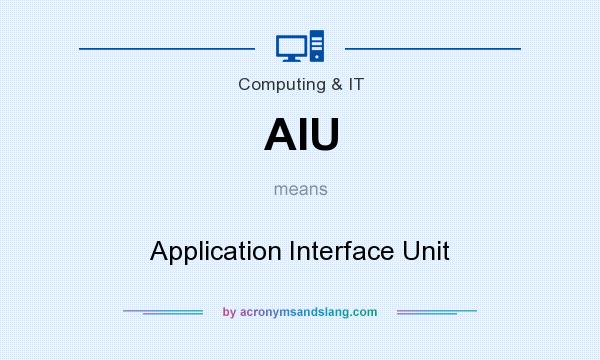 What does AIU mean? It stands for Application Interface Unit