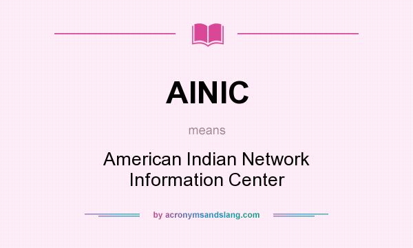What does AINIC mean? It stands for American Indian Network Information Center