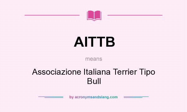What does AITTB mean? It stands for Associazione Italiana Terrier Tipo Bull