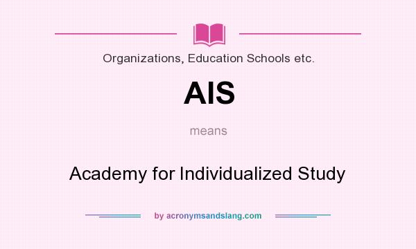 What does AIS mean? It stands for Academy for Individualized Study