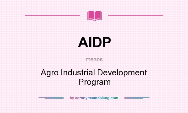 What does AIDP mean? It stands for Agro Industrial Development Program