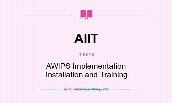 What does AIIT mean? It stands for AWIPS Implementation Installation and Training