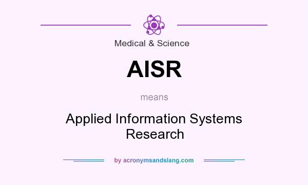 What does AISR mean? It stands for Applied Information Systems Research