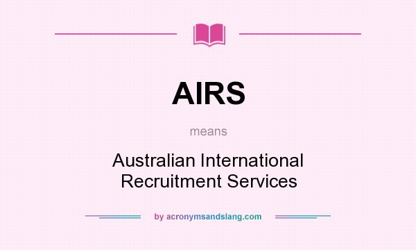 What does AIRS mean? It stands for Australian International Recruitment Services