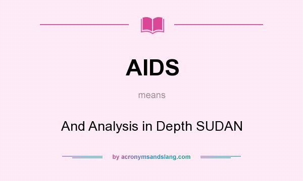 What does AIDS mean? It stands for And Analysis in Depth SUDAN