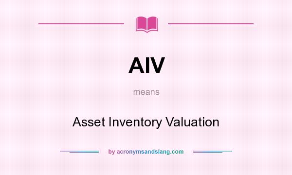 What does AIV mean? It stands for Asset Inventory Valuation