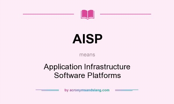 What does AISP mean? It stands for Application Infrastructure Software Platforms