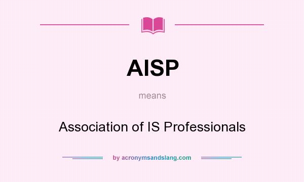 What does AISP mean? It stands for Association of IS Professionals