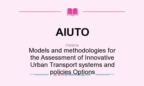 What does AIUTO mean? It stands for Models and methodologies for the Assessment of Innovative Urban Transport systems and policies Options