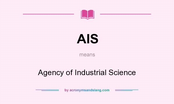 What does AIS mean? It stands for Agency of Industrial Science