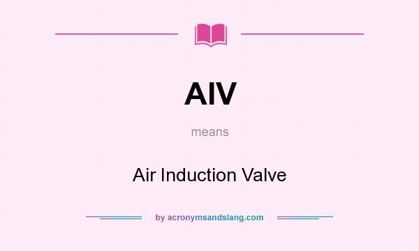 What does AIV mean? It stands for Air Induction Valve
