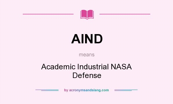 What does AIND mean? It stands for Academic Industrial NASA Defense