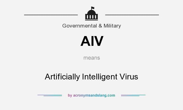 What does AIV mean? It stands for Artificially Intelligent Virus