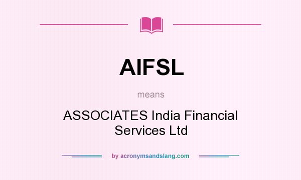 What does AIFSL mean? It stands for ASSOCIATES India Financial Services Ltd