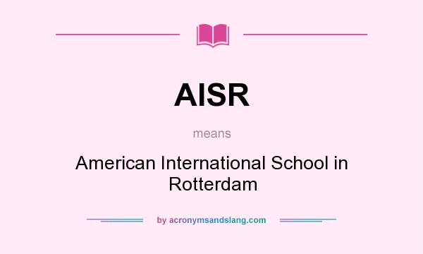 What does AISR mean? It stands for American International School in Rotterdam