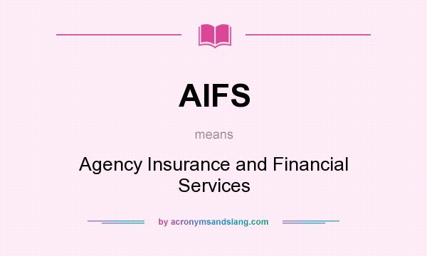 What does AIFS mean? It stands for Agency Insurance and Financial Services