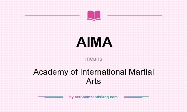 What does AIMA mean? It stands for Academy of International Martial Arts