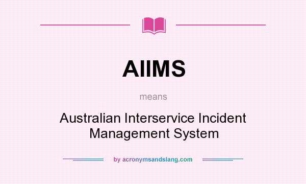 What does AIIMS mean? It stands for Australian Interservice Incident Management System