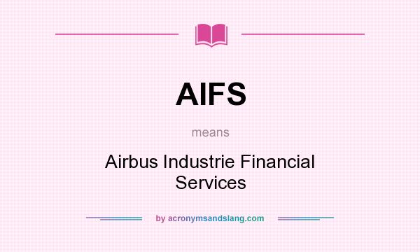 What does AIFS mean? It stands for Airbus Industrie Financial Services