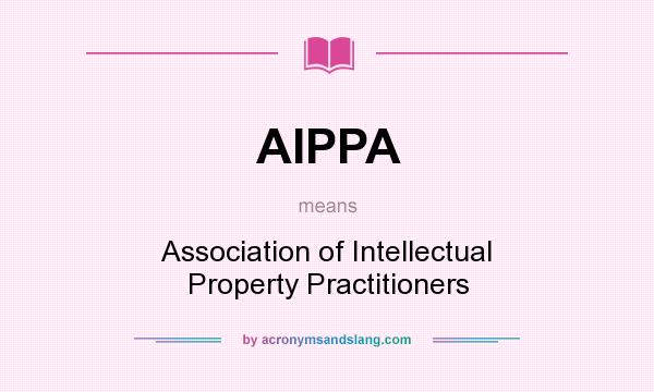 What does AIPPA mean? It stands for Association of Intellectual Property Practitioners