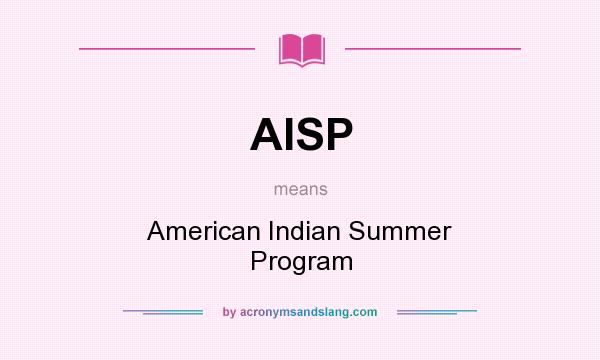 What does AISP mean? It stands for American Indian Summer Program