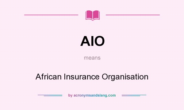 What does AIO mean? It stands for African Insurance Organisation
