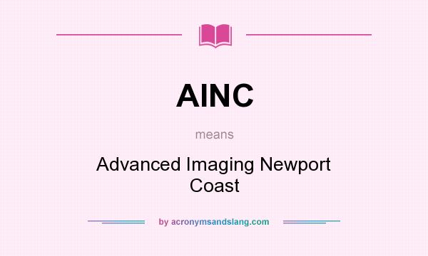 What does AINC mean? It stands for Advanced Imaging Newport Coast