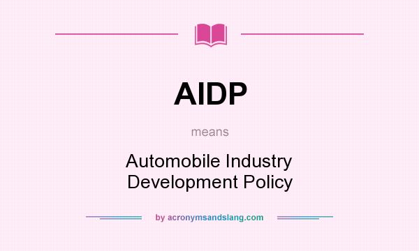What does AIDP mean? It stands for Automobile Industry Development Policy