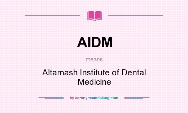 What does AIDM mean? It stands for Altamash Institute of Dental Medicine
