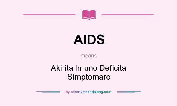 What does AIDS mean? It stands for Akirita Imuno Deficita Simptomaro
