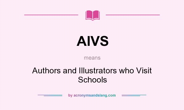 What does AIVS mean? It stands for Authors and Illustrators who Visit Schools