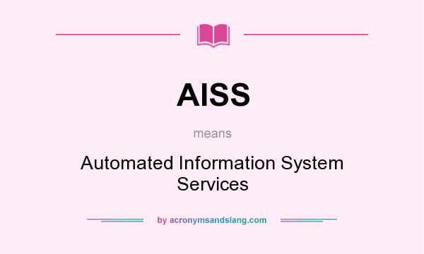 What does AISS mean? It stands for Automated Information System Services