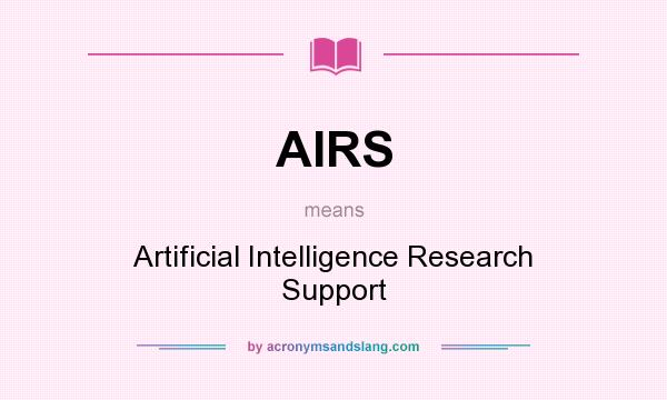 What does AIRS mean? It stands for Artificial Intelligence Research Support