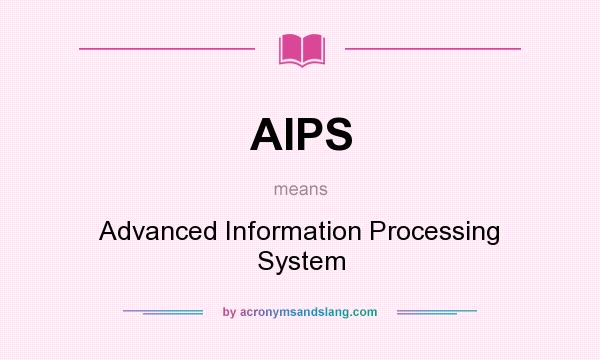 What does AIPS mean? It stands for Advanced Information Processing System