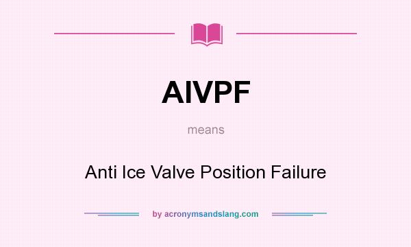 What does AIVPF mean? It stands for Anti Ice Valve Position Failure