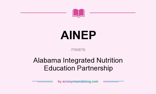What does AINEP mean? It stands for Alabama Integrated Nutrition Education Partnership