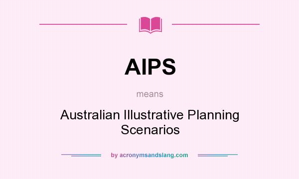 What does AIPS mean? It stands for Australian Illustrative Planning Scenarios