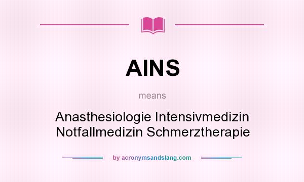 What does AINS mean? It stands for Anasthesiologie Intensivmedizin Notfallmedizin Schmerztherapie