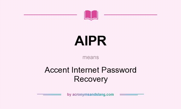 What does AIPR mean? It stands for Accent Internet Password Recovery